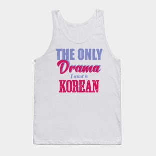 The only drama i want is korean Tank Top